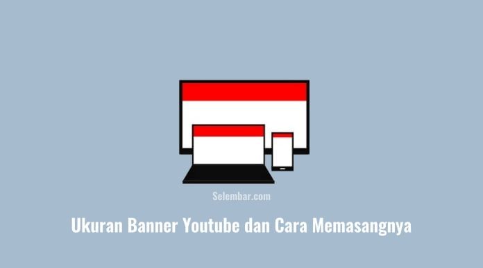 Ukuran Banner Youtube Lengkap Dengan Cara Memasangnya